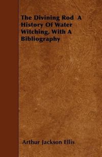 Produktbild: The Divining Rod A History Of Water Witching, With A Bibliography