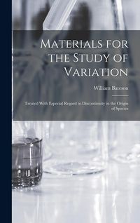 Produktbild: Materials for the Study of Variation: Treated With Especial Regard to Discontinuity in the Origin of Species
