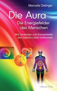 Produktbild: Die Aura - Die Energiefelder des Menschen. Wie Gedanken und Energiefelder das t&auml;gliche Leben bestimmen