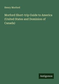 Produktbild: Morford Short-trip Guide to America (United States and Dominion of Canada)