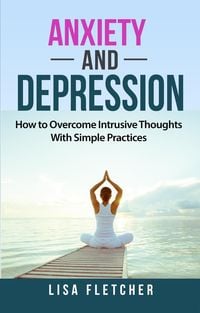 Produktbild: Anxiety And Depression: How to Overcome Intrusive Thoughts With Simple Practices