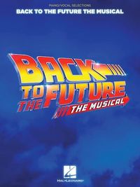Produktbild: Back to the Future: The Musical - Piano/Vocal Selections Broadway Sheet Music Book for Intermediate Musical Theatre Songs for Students Teachers and Fans 16 Piano Vocal Arrangements Included