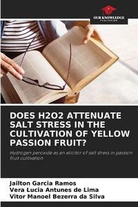 Produktbild: Does H2o2 Attenuate Salt Stress in The Cultivation Of Yellow Passion Fruit?