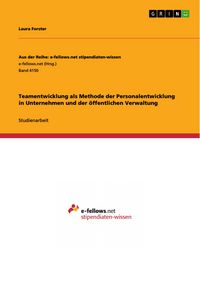Produktbild: Teamentwicklung als Methode der Personalentwicklung in Unternehmen und der &ouml;ffentlichen Verwaltung