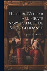 Produktbild: Histoire D'ottar Jarl, Pirate Norv&eacute;gien, Et De Sa Descendance