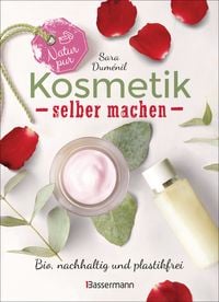 Produktbild: Natur pur - Kosmetik selber machen. 20 Naturkosmetik-Rezepte f&uuml;r Hautcreme, Bodylotion, Shampoo, Duschgel, Haarseife, Deodorant, Abschminkgel, Badebomben, Zahnpasta u.v.m.