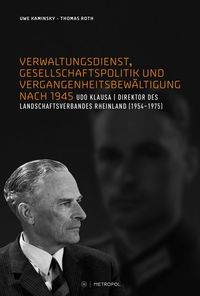 Bild vom Artikel Verwaltungsdienst, Gesellschaftspolitik und Vergangenheitsbewältigung nach 1945. Das Beispiel des Landesdirektors Udo Klausa vom Autor Uwe Kaminsky