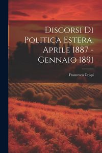 Produktbild: Discorsi di Politica Estera, Aprile 1887 - Gennaio 1891