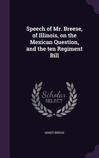 Produktbild: Speech of Mr. Breese, of Illinois, on the Mexican Question, and the ten Regiment Bill