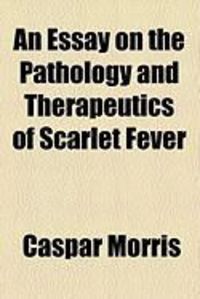 Produktbild: An Essay on the Pathology and Therapeutics of Scarlet Fever