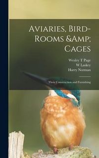 Produktbild: Aviaries, Bird-rooms & Cages: Their Construction and Furnishing