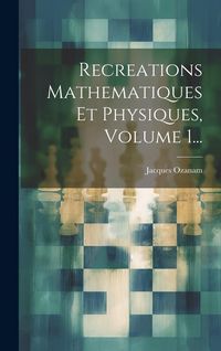 Produktbild: Recreations Mathematiques Et Physiques, Volume 1...