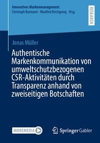 Produktbild: Authentische Markenkommunikation von umweltschutzbezogenen CSR-Aktivit&auml;ten durch Transparenz anhand von zweiseitigen Botschaften