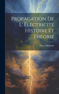 Produktbild: Propagation De L' &eacute;lectricit&eacute; Histoire Et Th&eacute;orie