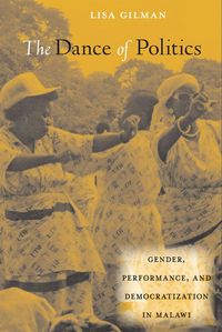 Produktbild: The Dance of Politics: Gender, Performance, and Democratization in Malawi