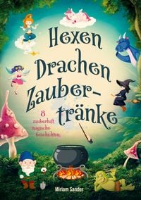 Produktbild: Hexen, Drachen und Zaubertr&auml;nke &ndash; Fantastische Geschichten voller Magie, Mut und Freundschaft