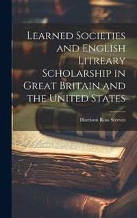 Produktbild: Learned Societies and English Litreary Scholarship in Great Britain and the United States