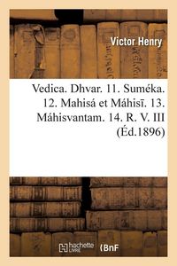 Produktbild: Vedica. Dhvar. 11. Sum&eacute;ka. 12. Mahis&aacute; et M&aacute;his . 13. M&aacute;hisvantam. 14. R. V. III, 7. 15. Vis &aacute;m ebhyo