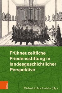 Produktbild: Fr&uuml;hneuzeitliche Friedensstiftung in landesgeschichtlicher Perspektive