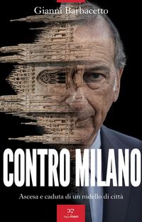 Produktbild: Contro Milano. Ascesa e caduta di un modello di citt&agrave;