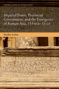 Produktbild: Imperial Power, Provincial Government, and the Emergence of Roman Asia, 133 BCE-14 CE