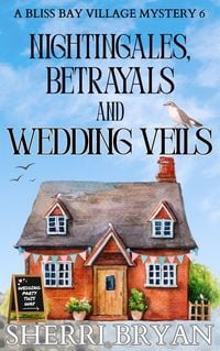 Produktbild: Nightingales, Betrayals and Wedding Veils (The Bliss Bay Village Mysteries, #6)