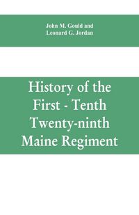 Produktbild: History of the First - Tenth - Twenty-ninth Maine regiment. In service of the United States from May 3, 1861, to June 21, 1866