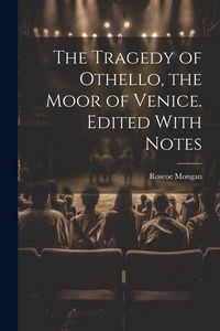 Produktbild: The Tragedy of Othello, the Moor of Venice. Edited With Notes