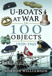 Produktbild: U-boats at War in 100 Objects, 1939-1945