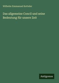 Produktbild: Das allgemeine Concil und seine Bedeutung f&uuml;r unsere Zeit