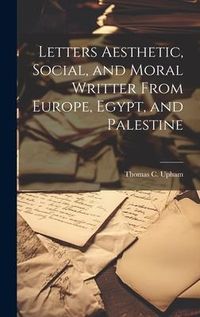 Produktbild: Letters Aesthetic, Social, and Moral Writter From Europe, Egypt, and Palestine
