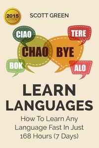 Bild vom Artikel Learn Languages : How To Learn Any Language Fast In Just 168 Hours (7 Days) vom Autor Scott Green