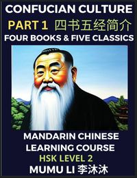 Produktbild: Four Books and Five Classics of Confucianism - Mandarin Chinese Learning Course (HSK Level 2), Self-learn China's History & Culture, Easy Lessons, Simplified Characters, Words, Idioms, Stories, Essays, English Vocabulary, Pinyin