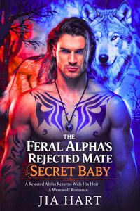 Produktbild: The Feral Alpha's Rejected Mate Secret Baby : A Rejected Returns With His Heir Werewolf Romance