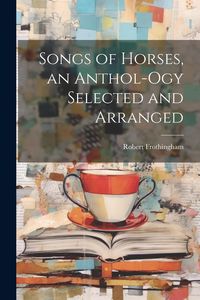 Produktbild: Songs of Horses, an Anthol-ogy Selected and Arranged