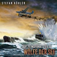 Produktbild: Auf Feindfahrt Teil II - W&ouml;lfe der See: Zweiter Weltkrieg: Marine-Thriller &uuml;ber ein deutsches U-Boot im Einsatz (Auf Feindfahrt - Romanreihe &uuml;ber deutsche U-Boote im Einsatz, Band 2)
