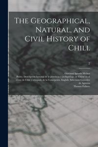 Produktbild: The Geographical, Natural, and Civil History of Chili.; 2