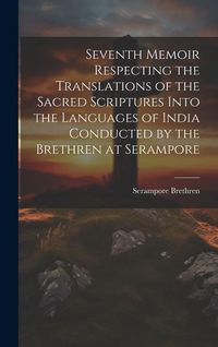 Produktbild: Seventh Memoir Respecting the Translations of the Sacred Scriptures Into the Languages of India Conducted by the Brethren at Serampore