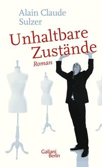 Bild vom Artikel Unhaltbare Zustände vom Autor Alain Claude Sulzer