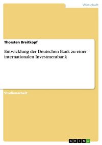 Produktbild: Entwicklung der Deutschen Bank zu einer internationalen Investmentbank