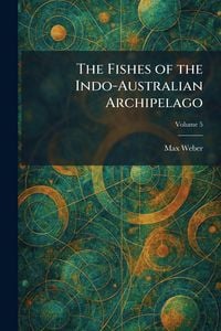 Produktbild: The Fishes of the Indo-Australian Archipelago