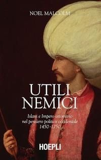 Produktbild: Utili nemici. Islam e Impero ottomano nel pensiero politico occidentale 1450-1750