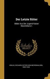 Produktbild: Der Letzte Ritter: Bilder Aus Der Jugend Kaiser Maximilians I.