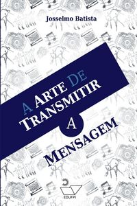 Produktbild: A Arte De Transmitir A Mensagem