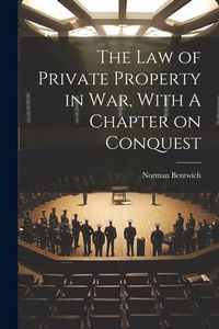 Produktbild: The Law of Private Property in War, With A Chapter on Conquest