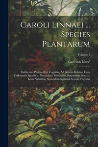Produktbild: Caroli Linnaei ... Species Plantarum: Exhibentes Plantas Rite Cognitas, Ad Genera Relatas, Cum Differentiis Specificis, Nominibus Trivialibus, Synonym