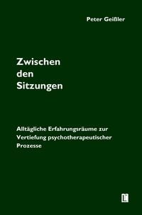 Produktbild: Zwischen den Sitzungen. Allt&auml;gliche Erfahrungsr&auml;ume zur Vertiefung psychotherapeutischer Prozesse