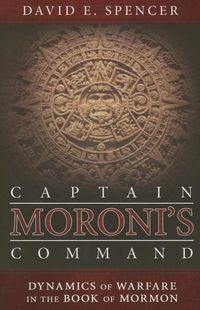 Bild vom Artikel Captain Moroni's Command: Dynamics of Warfare in the Book of Mormon vom Autor David Spencer