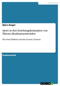 Produktbild: Sport in den Erziehungskonzepten von Platons Idealstaatsentw&uuml;rfen