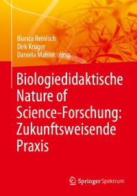 Produktbild: Biologiedidaktische Nature of Science-Forschung: Zukunftsweisende Praxis